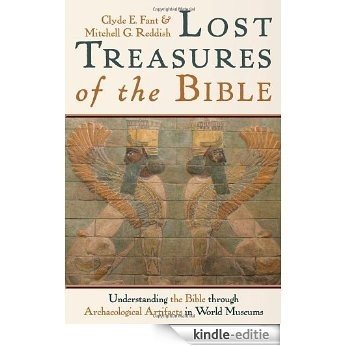 Lost Treasures of the Bible: Understanding the Bible through Archaeological Artifacts in World Museums [Kindle-editie]