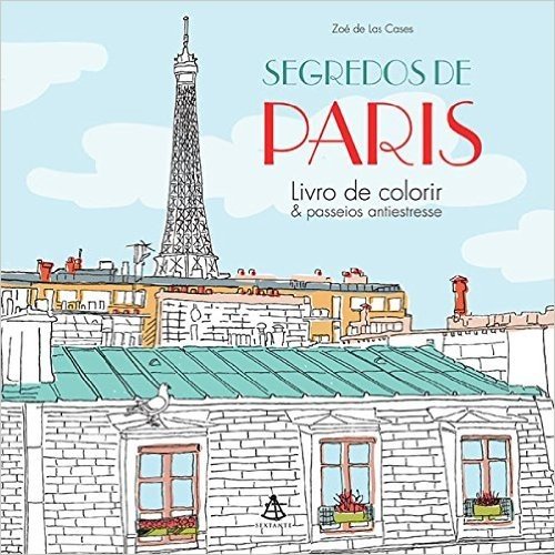 Segredos de Paris. Livro de Colorir & Passeios Antiestresse