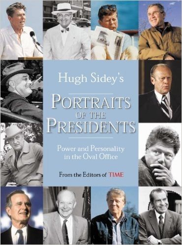 Time: Hugh Sidey's Portraits of the Presidents: Power and Personality in the Oval Office