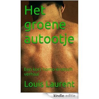 Het groene autootje: Een kort homo-erotisch verhaal [Kindle-editie]