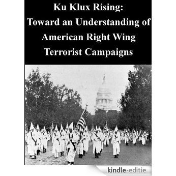 Ku Klux Rising: Toward an Understanding of American Right Wing Terrorist Campaigns (English Edition) [Kindle-editie]