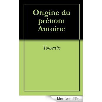 Origine du prénom Antoine (Oeuvres courtes) [Kindle-editie]