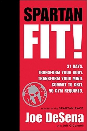 Spartan Fit!: 30 Days. Transform Your Mind. Transform Your Body. Commit to Grit. No Gym Required.