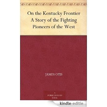 On the Kentucky Frontier A Story of the Fighting Pioneers of the West (English Edition) [Kindle-editie] beoordelingen