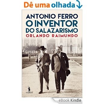 António Ferro: O Inventor do Salazarismo [eBook Kindle]