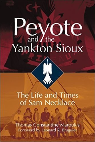 Peyote and the Yankton Sioux: The Life and Times of Sam Necklace