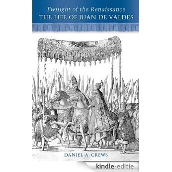 Twilight of the Renaissance: The Life of Juan de Valdes [Kindle-editie] beoordelingen