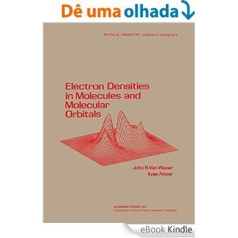 Electron densities in molecular and molecular orbitals (Physical chemistry, a series of monographs) [Print Replica] [eBook Kindle]