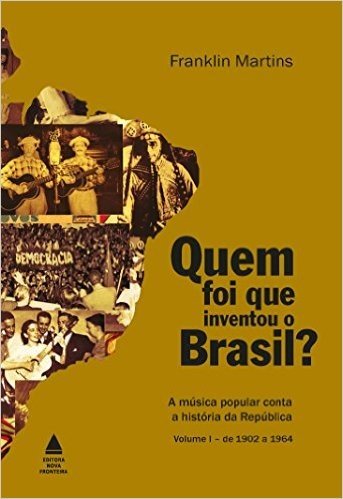 Quem Foi que Inventou o Brasil? - Volume 1