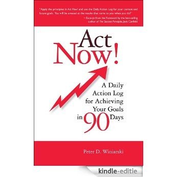 Act Now! A Daily Action Log for Achieving Your Goals in 90 Days (English Edition) [Kindle-editie]