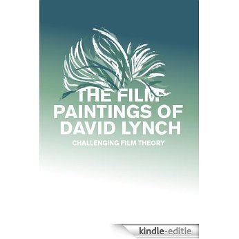 The Film Paintings of David Lynch: Challenging Film Theory (English Edition) [Kindle-editie]