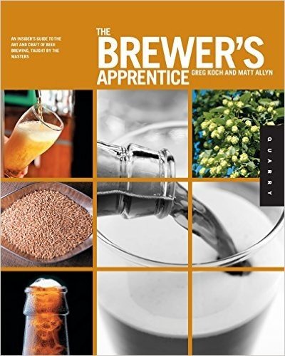 Brewer's Apprentice: An Insider's Guide to the Art and Craft of Beer Brewing