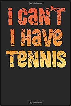 I Can't I Have Tennis: A Notebook