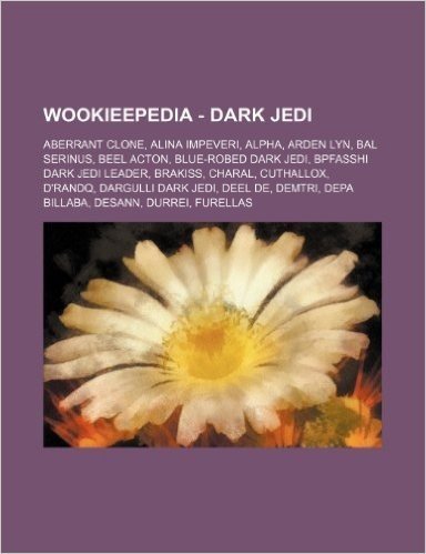 Wookieepedia - Dark Jedi: Aberrant Clone, Alina Impeveri, Alpha, Arden Lyn, Bal Serinus, Beel Acton, Blue-Robed Dark Jedi, Bpfasshi Dark Jedi Le