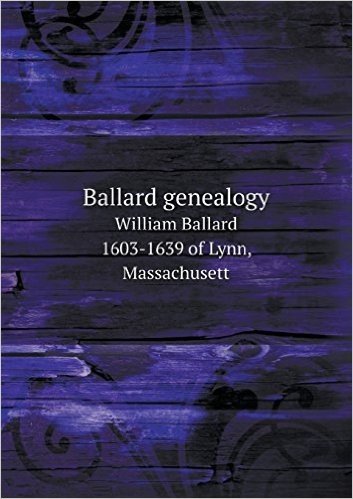 Ballard Genealogy William Ballard 1603-1639 of Lynn, Massachusett baixar