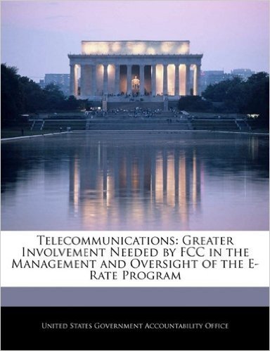 Telecommunications: Greater Involvement Needed by FCC in the Management and Oversight of the E-Rate Program