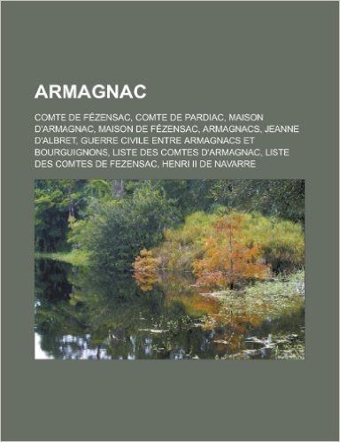 Armagnac: Comte de Fezensac, Comte de Pardiac, Maison D'Armagnac, Maison de Fezensac, Armagnacs, Jeanne D'Albret, Guerre Civile