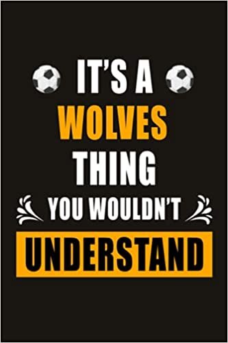 indir It&#39;s A Wolves Thing You Wouldn&#39;t Understand: Wolves Soccer Notebook &amp; Journal, Composition Notebook &amp; Logbook College Ruled 6x9 110 page