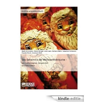 Das Geheimnis der Weihnachtsbräuche - von Lichterbäumen, Gänsebraten und Geschenken [Kindle-editie]