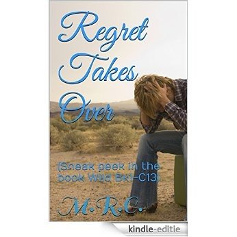 Regret Takes Over (Sneak peek in the book Wild Bk1-C13): Love, Pain, Sneak Peek, Short, Regret, Romance, Friendship (Dirt Road Heartstrings Sneak Peek) (English Edition) [Kindle-editie]