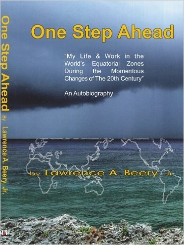 One Step Ahead: My Life & Work in the World's Equatorial Zones During the Momentous Changes of the 20th Century an Autobiography