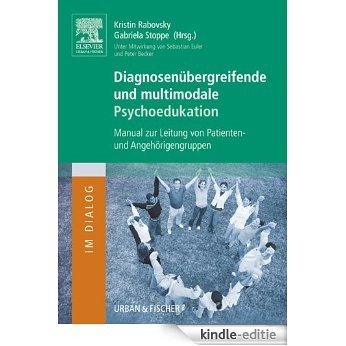 Diagnosenübergreifende und multimodale Psychoedukation: Manual zur Leitung von Patienten- und Angehörigengruppen: . [Kindle-editie]