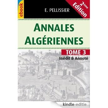 Annales Algériennes. Édition de 1854, Tome 3 (inédit &annoté) (Annales Algérienne - Deuxième édition) (French Edition) [Kindle-editie]