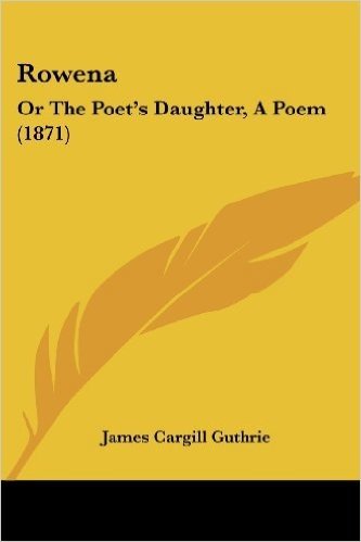 Rowena: Or the Poet's Daughter, a Poem (1871) baixar