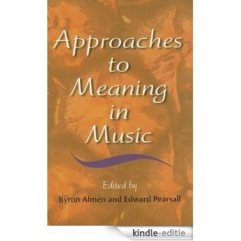 Approaches to Meaning in Music (Musical Meaning and Interpretation) [Kindle-editie]