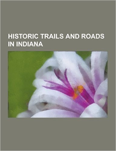 Historic Trails and Roads in Indiana: National Road, Indianapolis, Columbus, Ohio, Allegany County, Maryland, Garrett County, Maryland, Clay County, I
