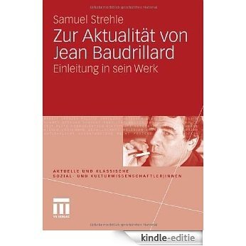 Zur Aktualität von Jean Baudrillard: Einleitung in sein Werk (Aktuelle und klassische Sozial- und Kulturwissenschaftler|innen) [Kindle-editie]