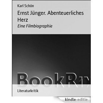 Ernst Jünger. Abenteuerliches Herz: Eine Filmbiographie (German Edition) [Kindle-editie]