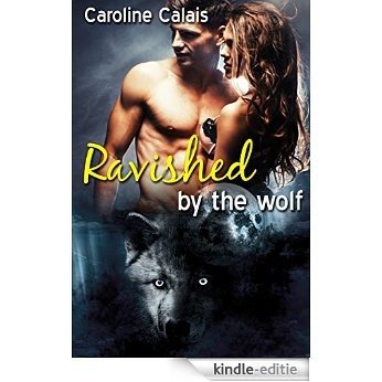 Ravished by the Wolf (The Wild Wolves Shifter Series 1) (A Paranormal Romance) (English Edition) [Kindle-editie]