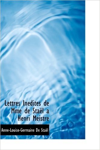 Lettres in Dites de Mme de Sta L a Henri Meistre