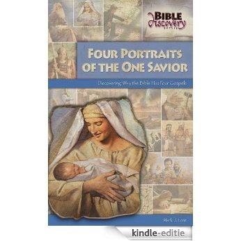 Four Portraits Of The One Savior: Discovering Why The Bible Has Four Gospels (Bible Discovery Series Book 6) (English Edition) [Kindle-editie]