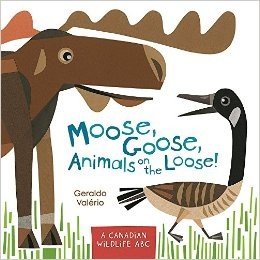 Moose, Goose, Animals on the Loose!: A Canadian Wildlife ABC