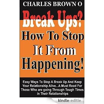 Break Ups? How To Stop It Up From Happening: Easy Ways To Stop A Break Up And Keep Your Relationship Alive... (English Edition) [Kindle-editie]