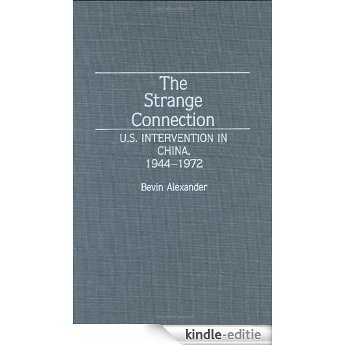 The Strange Connection: U.S. Intervention in China, 1944-1972: U.S.Intervention in China, 1944-72 (Discographies) [Kindle-editie]