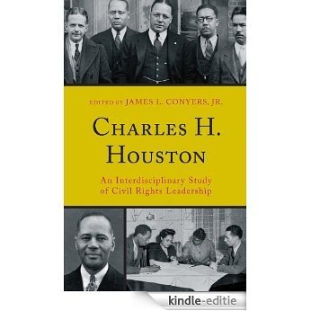 Charles H. Houston: An Interdisciplinary Study of Civil Rights Leadership [Kindle-editie]