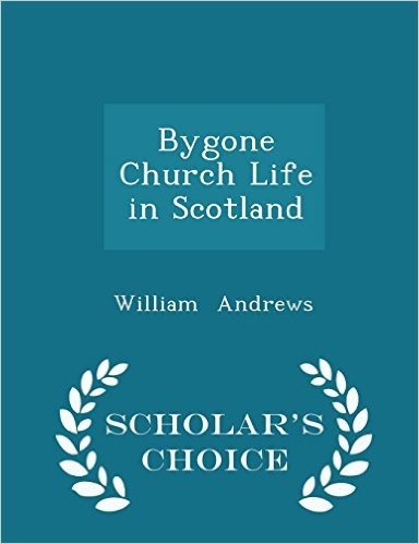Bygone Church Life in Scotland - Scholar's Choice Edition