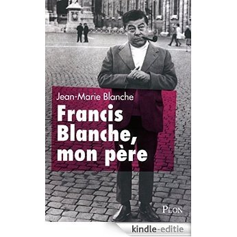 Francis Blanche, mon père [Kindle-editie]