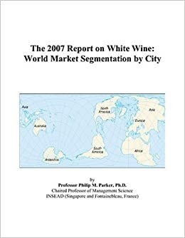 The 2007 Report on White Wine: World Market Segmentation by City