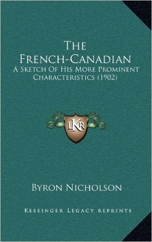 The French-Canadian: A Sketch of His More Prominent Characteristics (1902)