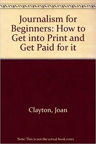 Journalism for Beginners: How to Get into Print and Get Paid for it