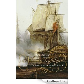 Nelson's Trafalgar: The Battle That Changed the World [Kindle-editie]