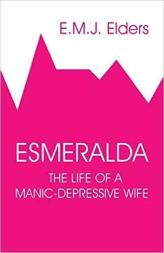 Esmeralda: The Life of a Manic-Depressive Wife