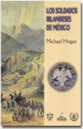 Los Soldados Irlandeses de Mexico (Spanish Edition)