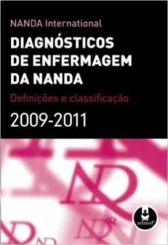Diagnósticos de Enfermagem da NANDA. Definições e Classificação 2009-2011