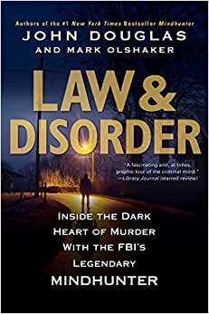 Law & Disorder:: Inside the Dark Heart of Murder with the Fbi's Legendary Mindhunter