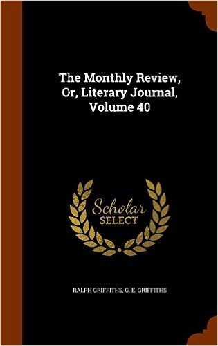 The Monthly Review, Or, Literary Journal, Volume 40